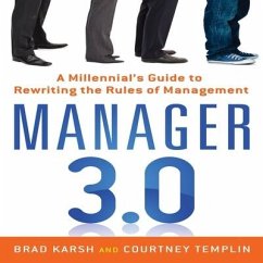 Manager 3.0 Lib/E: A Millennial's Guide to Rewriting the Rules of Management - Karsh, Brad; Templin, Courtney