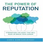 The Power of Reputation Lib/E: Strengthen the Asset That Will Make or Break Your Career