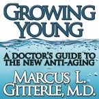 Growing Young Lib/E: A Doctor's Guide to the New Anti-Aging