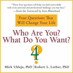 Who Are You? What Do You Want?: A Journey for the Best of Your Life - Ukleja, Mick; Lorber, Robert; Lorber, Robert L.