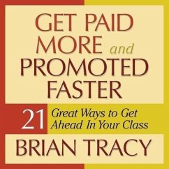 Get Paid More and Promoted Faster: 21 Great Ways to Get Ahead in Your Career - Tracy, Brian