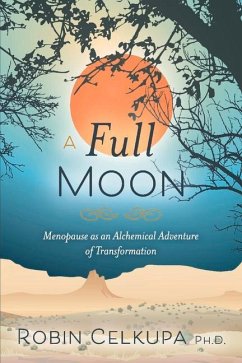 A Full Moon: Menopause as an Alchemical Adventure of Transformation - Celkupa, Robin