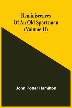 Reminiscences Of An Old Sportsman (Volume Ii) - Potter Hamilton, John