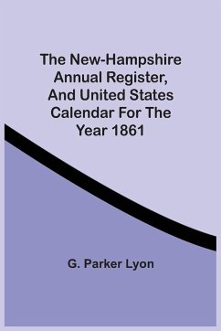 The New-Hampshire Annual Register, And United States Calendar For The Year 1861 - Parker Lyon, G.