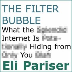 The Filter Bubble: What the Internet Is Hiding from You - Pariser, Eli