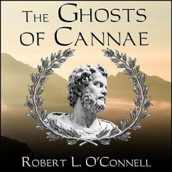 The Ghosts of Cannae: Hannibal and the Darkest Hour of the Roman Republic - O'Connell, Robert L.