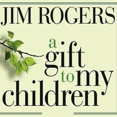 A Gift to My Children: A Father's Lessons for Life and Investing - Rogers, Jim