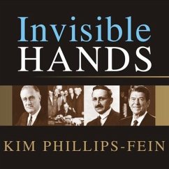 Invisible Hands: The Making of the Conservative Movement from the New Deal to Reagan - Phillips-Fein, Kim