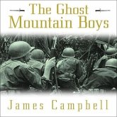 The Ghost Mountain Boys Lib/E: Their Epic March and the Terrifying Battle for New Guinea---The Forgotten War of the South Pacific