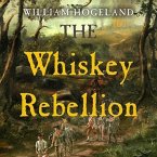 The Whiskey Rebellion Lib/E: George Washington, Alexander Hamilton, and the Frontier Rebels Who Challenged America's Newfound Sovereignty