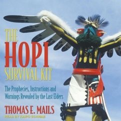 The Hopi Survival Kit: The Prophecies, Instructions and Warnings Revealed by the Last Elders - Mails, Thomas E.