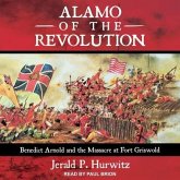Alamo of the Revolution: Benedict Arnold and the Massacre at Fort Griswold