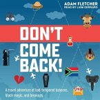 Don't Come Back Lib/E: A Funny Travel Adventure of Bad-Tempered Baboons, Black Magic, and Breakups