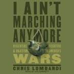 I Ain't Marching Anymore Lib/E: Dissenters, Deserters, and Objectors to America's Wars
