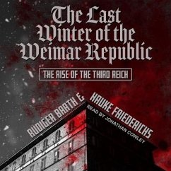 The Last Winter of the Weimar Republic Lib/E: The Rise of the Third Reich - Barth, Rüdiger