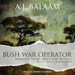 Bush War Operator: Memoirs of the Rhodesian Light Infantry, Selous Scouts and Beyond - Balaam, A. J.