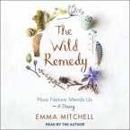 The Wild Remedy Lib/E: How Nature Mends Us - A Diary