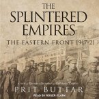 The Splintered Empires Lib/E: The Eastern Front 1917-21