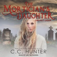 The Mortician's Daughter: Two Feet Under - Hunter, C. C.