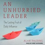 An Unhurried Leader Lib/E: The Lasting Fruit of Daily Influence
