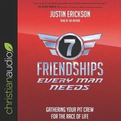 Seven Friendships Every Man Needs Lib/E: Gathering Your Pit Crew for the Race of Life - Erickson, Justin