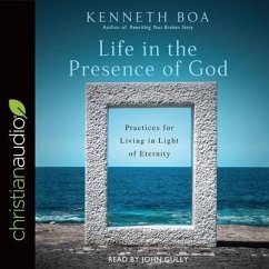 Life in the Presence of God Lib/E: Practices for Living in Light of Eternity - Boa, Kenneth D.; Gully, John