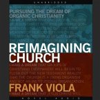 Reimagining Church: Pursuing the Dream of Organic Christianity