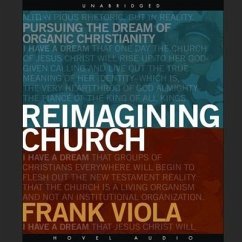 Reimagining Church: Pursuing the Dream of Organic Christianity - Viola, Frank