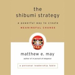 The Shibumi Strategy: A Powerful Way to Create Meaningful Change - May, Matthew E.