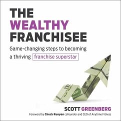 The Wealthy Franchisee: Game-Changing Steps to Becoming a Thriving Franchise Superstar - Greenberger, Scott S.; Greenberg, Scott