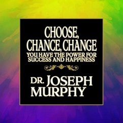 Choose, Chance, Change: You Have the Power for Success and Happiness - Murphy, Joseph