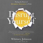 Disrupt Yourself: Putting the Power of Disruptive Innovation to Work