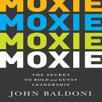 Moxie: The Secret to Bold and Gutsy Leadership