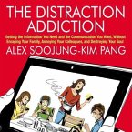 The Distraction Addiction Lib/E: Getting the Information You Need and the Communication You Want, Without Enraging Your Family, Annoying Your Colleagu