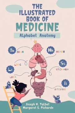 The Illustrated Book of Medicine: Alphabet Anatomy - Talbet, Joseph H.; Pichardo, Margaret S.