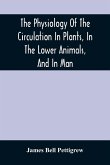 The Physiology Of The Circulation In Plants, In The Lower Animals, And In Man