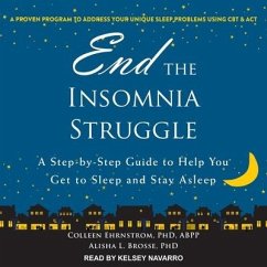 End the Insomnia Struggle: A Step-By-Step Guide to Help You Get to Sleep and Stay Asleep - Ehrenstrom, Colleen; Brosse, Alisha L.