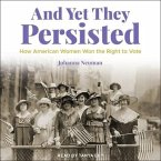 And Yet They Persisted Lib/E: How American Women Won the Right to Vote