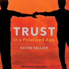 Trust in a Polarized Age Lib/E - Vallier, Kevin