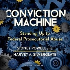 Conviction Machine Lib/E: Standing Up to Federal Prosecutorial Abuse - Silverglate, Harvey