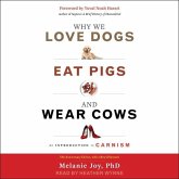 Why We Love Dogs, Eat Pigs, and Wear Cows Lib/E: An Introduction to Carnism, 10th Anniversary Edition