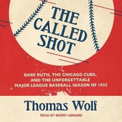 The Called Shot: Babe Ruth, the Chicago Cubs, and the Unforgettable Major League Baseball Season of 1932 - Wolf, Thomas