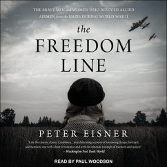 The Freedom Line Lib/E: The Brave Men and Women Who Rescued Allied Airmen from the Nazis During World War II - Eisner, Peter