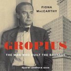 Gropius Lib/E: The Man Who Built the Bauhaus