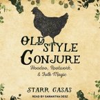 Old Style Conjure Lib/E: Hoodoo, Rootwork, & Folk Magic