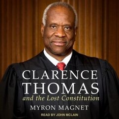 Clarence Thomas and the Lost Constitution - Magnet, Myron