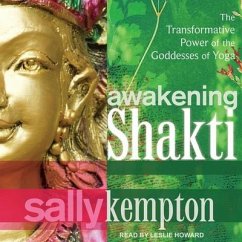 Awakening Shakti: The Transformative Power of the Goddesses of Yoga - Kempton, Sally