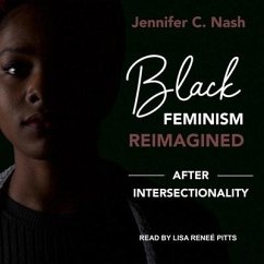 Black Feminism Reimagined Lib/E: After Intersectionality - Nash, Jennifer C.