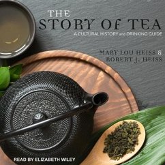 The Story of Tea Lib/E: A Cultural History and Drinking Guide - Heiss, Mary Lou; Heiss, Robert J.