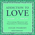 Addiction to Love Lib/E: Overcoming Obsession and Dependency in Relationships